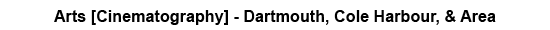 Banner Arts [Cinematography] - Dartmouth, Cole Harbour, Westphal, Eastern Passage, Cow Bay, Preston, Lake Major, Lake Loon, Cherrybrook, Lawrencetown, Lake Echo, Porters Lake, Eastern Shore, Musquodoboit Valley, & Dutch Settlement